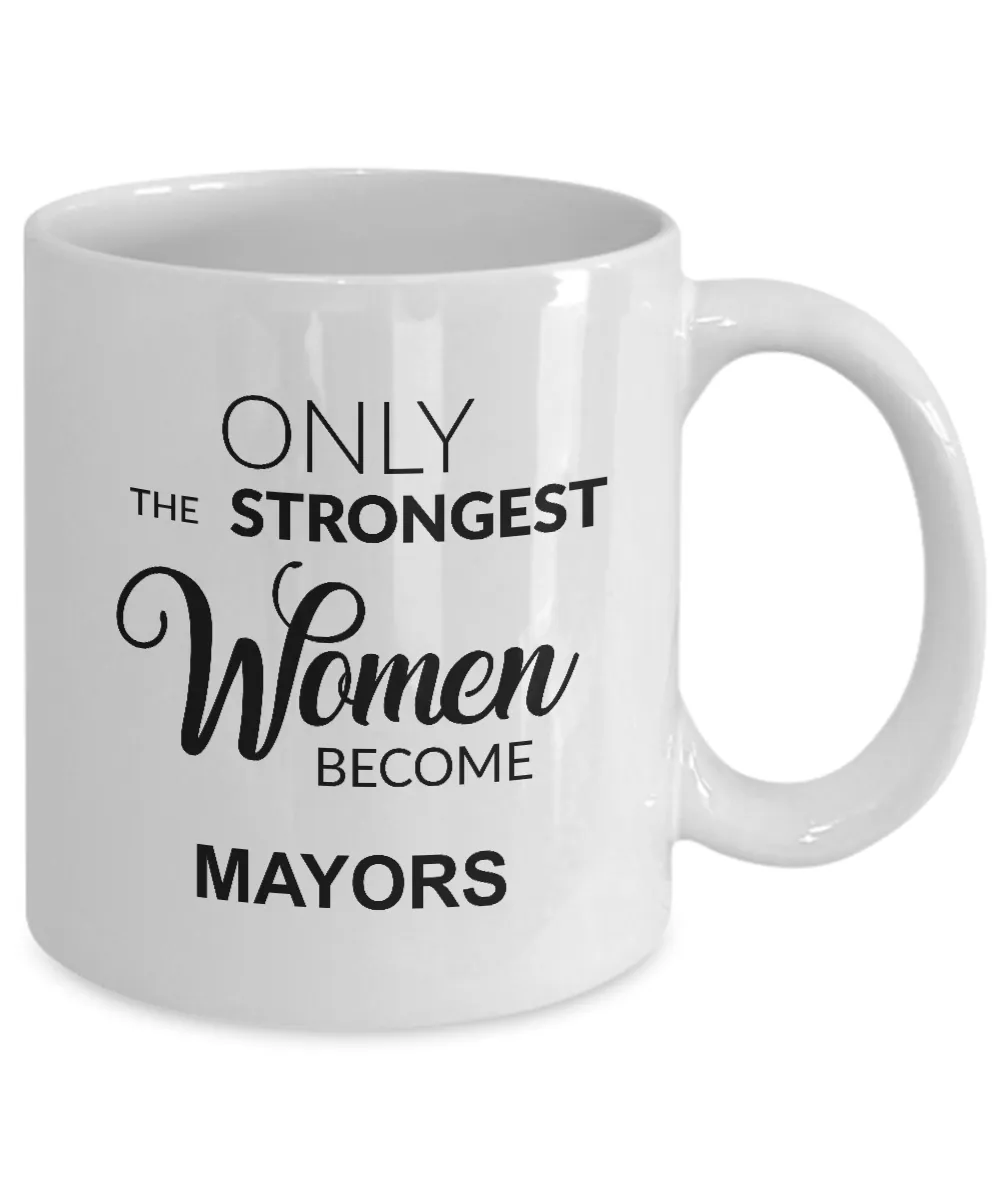 Only The Strongest Women Become Mayors Mug Coffee Cup Funny Gift