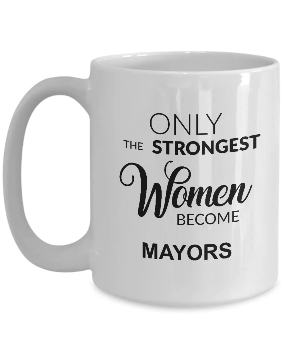 Only The Strongest Women Become Mayors Mug Coffee Cup Funny Gift